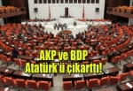 AKP ve BDP ‘Atatürk’ü çıkarttı!