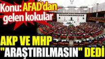 AKP ve MHP 'araştırılmasın' dedi. Konu: AFAD'dan gelen kokular