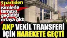 AKP vekil transferi için harekete geçti.