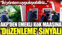 AKP'den emekli kök maaşına 'düzenleme' sinyali: İki yöntem uygulayabiliriz…