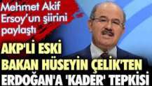 AKP'li eski bakan Hüseyin Çelik'ten Erdoğan'a 'kader' tepkisi