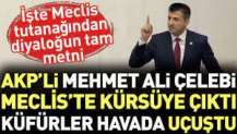 AKP'li Mehmet Ali Çelebi Meclis'te kürsüye çıktı küfürler havada uçuştu.