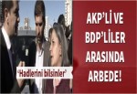 AKP'liler ve BDP'liler arasında arbede çıktı!