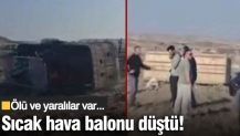 Aksaray'da sıcak hava balonu düştü! Ölü ve yararlılar var