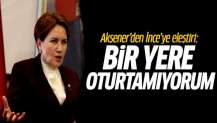 Akşener'den İnce'ye eleştiri: Bir yere oturtamıyorum