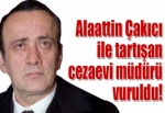 Alaattin Çakıcı ile tartışan cezaevi müdürü vuruldu