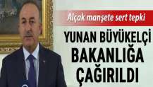 Alçak manşete sert tepki! Yunan Büyükelçi bakanlığa çağrıldı