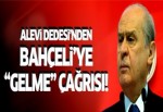 Alevi Dedesi'nden Bahçeli'ye ''gelme'' çağrısı
