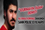 Ali İsmail Korkmaz davasında sanık polise 10 yıl hapis!