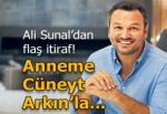 Ali Sunal: Anneme neden Cüneyt Arkın'la evlenmedin diye soruyordum