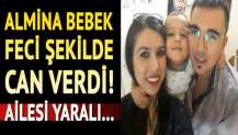 Almina bebek feci şekilde can verdi! Ailesi yaralı…