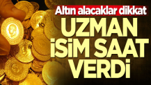 Altın alacaklar dikkat! Uzman isim saat verdi