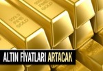 Altın Fiyatları Artacak