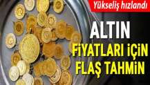 Altın fiyatları için flaş tahmin! Yükseliş hızlandı