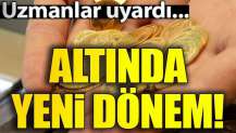 Altında yeni dönem! Uzmanlar uyardı...