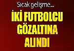 Amed Sportif'li iki futbolcu gözaltına alındı