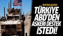 Amerikan gazetesi: Türkiye ABD'den askeri destek istedi