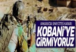 Ankara’nın sınır ötesi kararı: Girmiyoruz