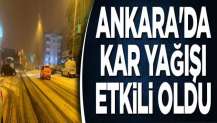 Ankara'da kar yağışı etkili oldu