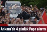 Ankara'da Papa alarmı