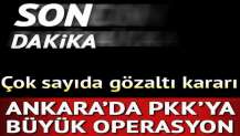 Ankara'da PKK operasyonu: Çok sayıda gözaltı kararı