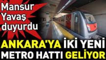 Ankara'ya iki yeni metro hattı geliyor. Mansur Yavaş duyurdu