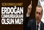 Anket! Erdoğan Köşk'e çıksın mı?