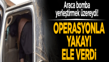 Araca bomba yerleştirmek üzereydi Operasyonla yakayı ele verdi.