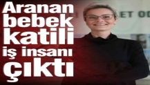 Aranan bebek katili iş insanı çıktı