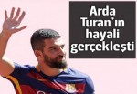 Arda Turan'ın hayali gerçek oldu