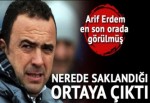 Arif Erdem'in nerede saklandığı belirlendi