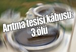 Arıtma tesisi kâbusu: 3 ölü