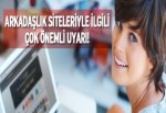 Arkadaşlık siteleriyle ilgili önemli uyarı!