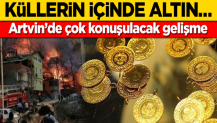 Artvin’de çok konuşulacak gelişme! Küllerin içinde altın…