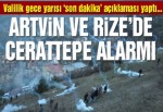 Artvin ve Rize’de Cerattepe alarmı