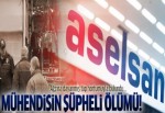 ASELSAN'daki şüpheli ölümün ayrıntıları