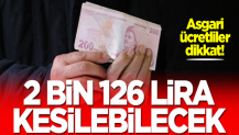 Asgari ücret zammı sonrası dikkat! Maaşlardan 2 bin 126 lira kesilebilecek