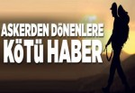 Askerden dönenlere kötü haber!