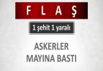 Askerler mayına bastı: 1 şehit, 1 yaralı