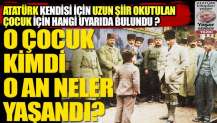 Atatürk kendisi için uzun şiir okutturulan çocuk için hangi uyarıyı yaptı, o anlarda neler yaşandı?