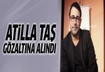 Atilla Taş gözaltına alındı