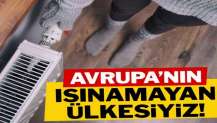 Avrupa’nın ısınamayan ülkesiyiz