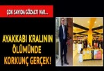 Ayakkabı kralının şok ölümündeki korkunç gerçek!
