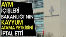 AYM İçişleri Bakanlığı’nın kayyum atama yetkisini iptal etti