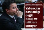 Babacan: Dünya başkanlığı değil, istikrarı ve barajı soruyor