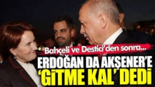 Bahçeli ve Destici’den sonra Erdoğan da Meral Akşener’e ‘gitme kal’ dedi