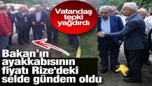 Bakan’ın ayakkabısının fiyatı Rize'deki selde gündem oldu. Vatandaş tepki yağdırdı