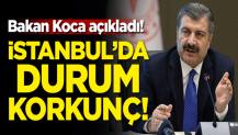 Bakan Koca açıkladı! İstanbul'da durum korkunç