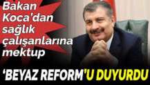 Bakan Koca sağlık çalışanlarına yazdığı mektupta ‘Beyaz Reform’u duyurdu