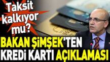 Bakan Şimşek'ten kredi kartı açıklaması. Taksit kalkıyor mu?